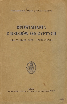 Opowiadania z dziej&oacute;w ojczystych : dla VI klasy szk&oacute;ł powszechnych