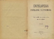 Encyklopedja popularna ilustrowana : treść wszystkich gałęzi wiedzy ludzkiej, podana przystępnie T. 1-2