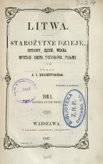 Litwa. Starożytne dzieje, ustawy, język, wiara, obyczaje, pieśni, przysłowia, podania i t. d. T. 1, Historya do XII wieku