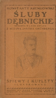 Śluby dębnickie : wodewil w 4 aktach : śpiewy i kuplety z muzyką Jakóba Grünberga