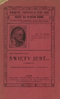 Święty jest ... : (fragment) : w trzechsetną rocznicę śmierci x. Piotra Skargi