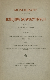 Monografie w zakresie dziejów nowożytnych. Tom VI : Pierwsza Politechnika Polska 1825-1831