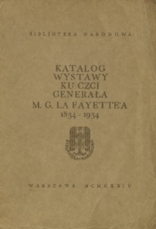 Katalog wystawy ku czci generała M. G. La Fayette&rsquo;a 1834-1934
