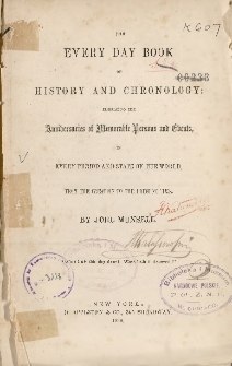 The Every Day Book of History and Chronology : Embracing the Anniversaries of Memorable Persons and Events in Every Period and State of the World, from the Creation to the Present Time