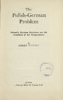 The Polish-German problem : Poland's Western provinces are the condition of her independence