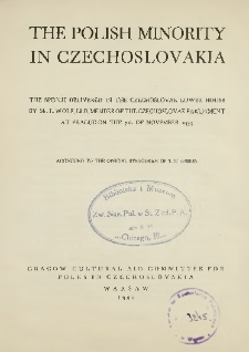 The Polish minority in Czechoslovakia : the speech delivered in the Czechoslovak Lower House by L. Wolf, member of the Czechoslovak Parliament at Prague on the 7th of November 1935