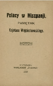 Polacy w Hiszpanji : pamiętnik Kajetana Wojciechowskiego