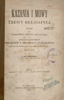 Kazania i mowy treści religijnej miane przez znakomitych duchownych oraz przy rozmaitych rzadkich obrzędach i obchodach kościelnych od poł. XVIII do poł. XIX w. T. 1