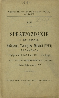 Sprawozdanie z XV Zjazdu Towarzystw Młodzieży Polskiej Zagranicą odbytego w dniach 25-29 grudnia 1901 r. w Antwerpii oraz z działalności Zjednoczenia za rok 1901 (istnienia Zjednoczenia rok XIV)