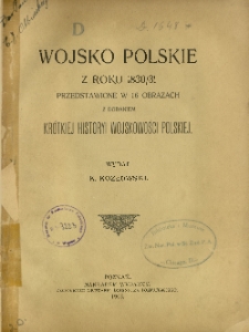 Wojsko polskie z roku 1830/31 ; Przedstawione w 16 obrazach z dodaniem krótkiej historyi wojskowości polske