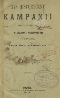Rys historyczny kampanii odbytej w roku 1809 w Księstwie Warszawskiem pod dowództwem księcia Józefa Poniatowskiego : z dopełnieniami obejmującemi urzędowe akta, rozkazy dzienne, korespondencye, mowy i poezye