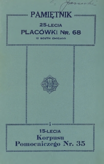 Pamiętnik 25-lecia Plac&oacute;wki Nr. 68 w South Chicago i 15-lecia Korpusu Pomocniczego Nr. 35