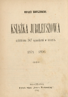 Kurjer Warszawski : książka jubileuszowa ozdobiona 247 rysunkami w tekście : 1821-1896