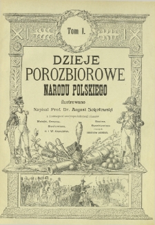 Dzieje porozbiorowe narodu polskiego ilustrowane T. 1
