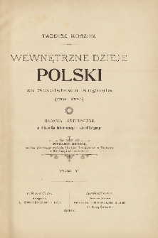 Wewnętrzne dzieje Polski za Stanisława Augusta (1764-1794) : badania historyczne ze stanowiska ekonomicznego i administracyjnego T. 5