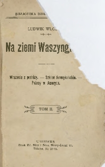 Na ziemi Waszyngtona : wrażenia z podróży - szkice amerykańskie - Polacy w Ameryce T. 2