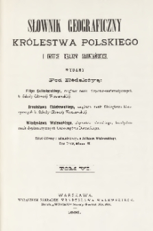 Słownik geograficzny Kr&oacute;lestwa Polskiego i innych kraj&oacute;w słowiańskich T. 6