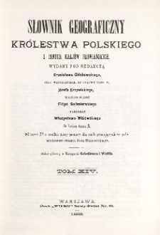 Słownik geograficzny Królestwa Polskiego i innych krajów słowiańskich T. 14