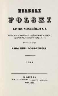 Herbarz polski Kaspra Niesieckiego S. J. : powiększony dodatkami z późniejszych autorów, rękopismów, dowodów urzędowych T. 1