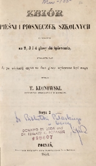 Zbiór pieśni i piosneczek szkolnych : ułożonych na 2, 3 i 4 głosy do śpiewania, jednakże tak że po większej części na dwa głosy wykonane być mogą