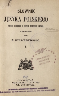 Słownik języka polskiego : podług Lindego i innych nowszych źródeł. T. 1