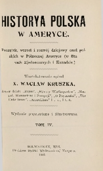 Historya polska w Ameryce : początek, wzrost i rozwój dziejowy osad polskich w Północnej Ameryce (w Stanach Zjednoczonych i Kanadzie) T. 4 [-T. 6]