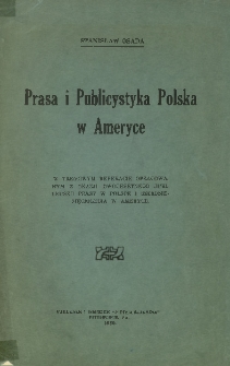 Prasa i publicystyka polska w Ameryce : w treściowym referacie opracowanym z okazji dwóchsetnego jubileuszu prasy w Polsce i sześdziesięciolecia w Ameryce