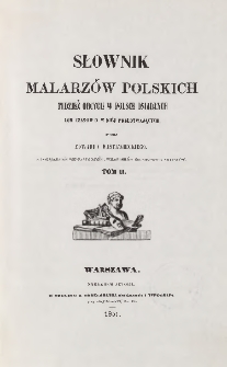 Słownik malarzów polskich tudzież obcych w Polsce osiadłych lub czasowo w niej przebywających T. 2