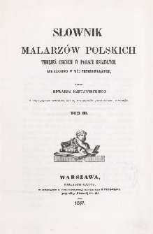 Słownik malarz&oacute;w polskich tudzież obcych w Polsce osiadłych lub czasowo w niej przebywających T. 3
