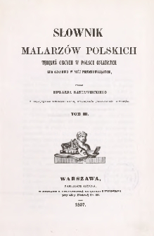 Słownik malarzów polskich tudzież obcych w Polsce osiadłych lub czasowo w niej przebywających T. 3