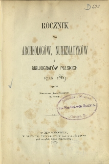 Rocznik dla archeolog&oacute;w, numizmatyk&oacute;w i bibliograf&oacute;w polskich. Rok 1869