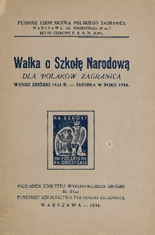 Walka o szkołę narodową dla Polaków zagranicą : wynik zbiórki 1933 r. : zbiórka w r. 1934