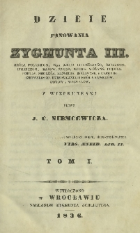Dzieje panowania Zygmunta III, Króla Polskiego, Wgo Xięcia Litewskiego, Ruskiego, Pruskiego, Mazow. Żmudz. Kiiows. Wołyńs. Podols. Podlas. Smoleńs. Siewiers. Inflantsk. i Czerniechowskiego, Dziedzicznego Króla Szwedów, Gotów i Wandalów z wizerunkami T. 1