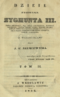 Dzieje panowania Zygmunta III, Króla Polskiego, Wgo Xięcia Litewskiego, Ruskiego, Pruskiego, Mazow. Żmudz. Kiiows. Wołyńs. Podols. Podlas. Smoleńs. Siewiers. Inflantsk. i Czerniechowskiego, Dziedzicznego Króla Szwedów, Gotów i Wandalów z wizerunkami T.2
