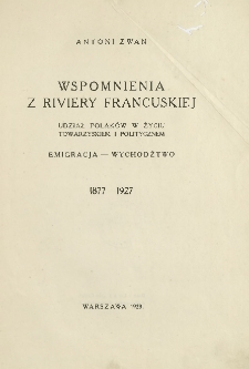 Wspomnienia z Riviery Francuskiej : udział Polaków w życiu towarzyskiem i politycznem, emigracja, wychodźtwo : 1877-1927