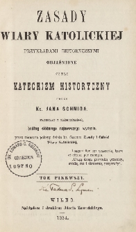 Zasady wiary katolickiej przykładami historycznemi objaśnione czyli Katechizm historyczny. T. 1