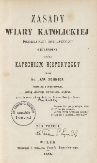 Zasady wiary katolickiej przykładami historycznemi objaśnione czyli Katechizm historyczny. T. 3
