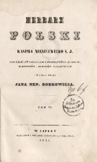 Herbarz polski Kaspra Niesieckiego powiększony dodatkami z późniejszych autorów, rękopismów, dowodów urzędowych. T. 6