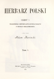 Herbarz Polski ; część I: Wiadomości historyczno-genealogiczne o rodach szlacheckich. T. 1