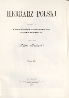 Herbarz Polski ; część I: Wiadomości historyczno-genealogiczne o rodach szlacheckich. T. 6