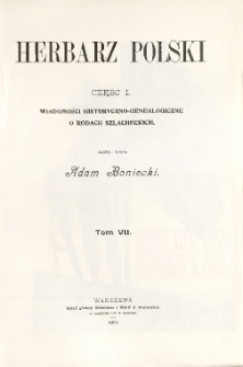 Herbarz Polski ; część I: Wiadomości historyczno-genealogiczne o rodach szlacheckich. T. 7