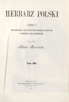 Herbarz Polski ; część I: Wiadomości historyczno-genealogiczne o rodach szlacheckich. T. 13