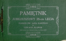 Pamiętnik jubileuszowy 25-lecia parafii św. Jana Kantego w Chicago, Ill. : 1893-1918
