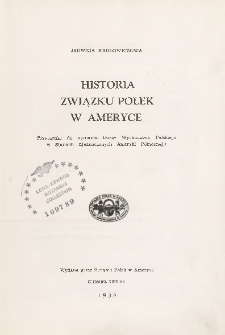 Historia Związku Polek w Ameryce : przyczynki do poznania Duszy Wychodztwa Polskiego w Stanach Zjednoczonych Ameryki Północnej