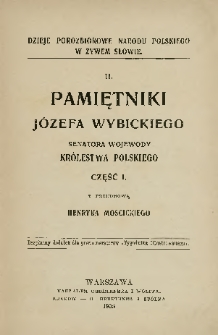 Pamiętniki Józefa Wybickiego Senatora Wojewody Królestwa Polskiego. Cz. 1