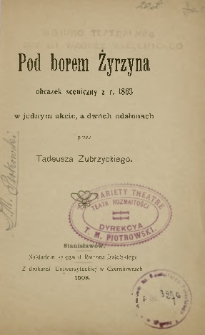 Pod borem Żyrzyna : obrazek sceniczny z r. 1863 w 1 akcie, a dwóch odsłonach
