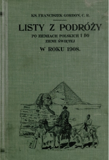 Listy z podr&oacute;ży : po ziemiach polskich i do Ziemi Świętej w roku 1908. [T. 1-3]