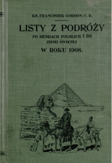 Listy z podróży : po ziemiach polskich i do Ziemi Świętej w roku 1908. [T. 1-3]