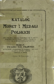 Katalog monet i medali polskich ; Oraz monet i medali wchodzących w zakres numizmatyki polskiej, znajdujących się w dziale numizmatycznym