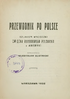 Przewodnik po Polsce : szlakiem wycieczki Związku Narodowego Polskiego z Ameryki